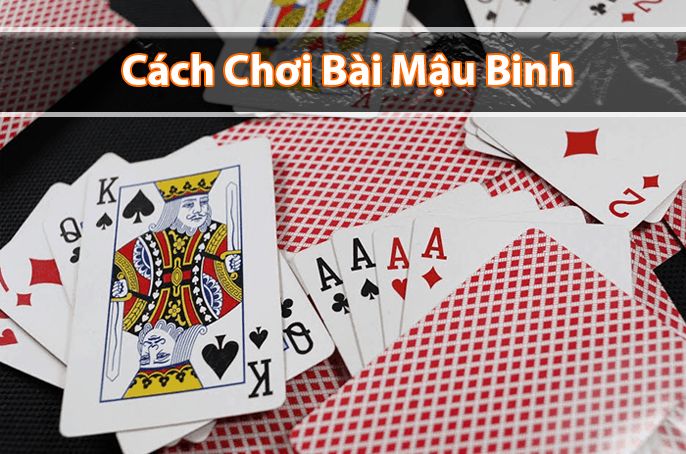 Cách Xếp Bài Mậu Binh - Hướng Dẫn Chi Tiết Để Trở Thành Cao Thủ